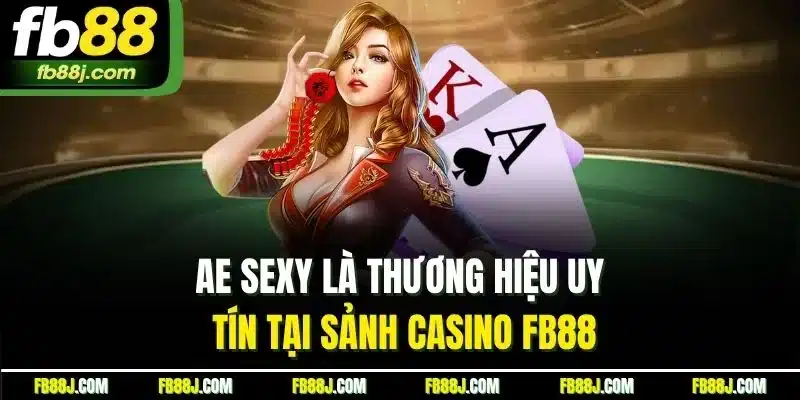 AE sexy là thương hiệu uy tín tại sảnh casino FB88