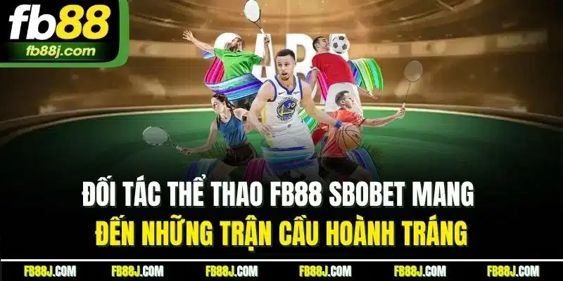 Đối tác thể thao FB88 SBOBET mang đến những trận cầu hoành tráng