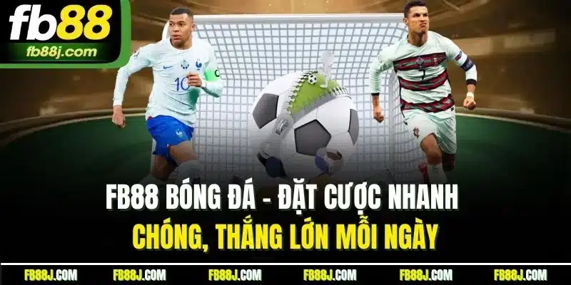 FB88 Bóng Đá - Đặt Cược Nhanh Chóng, Thắng Lớn Mỗi Ngày