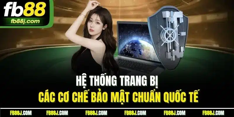 Hệ thống trang bị các cơ chế bảo mật chuẩn quốc tế