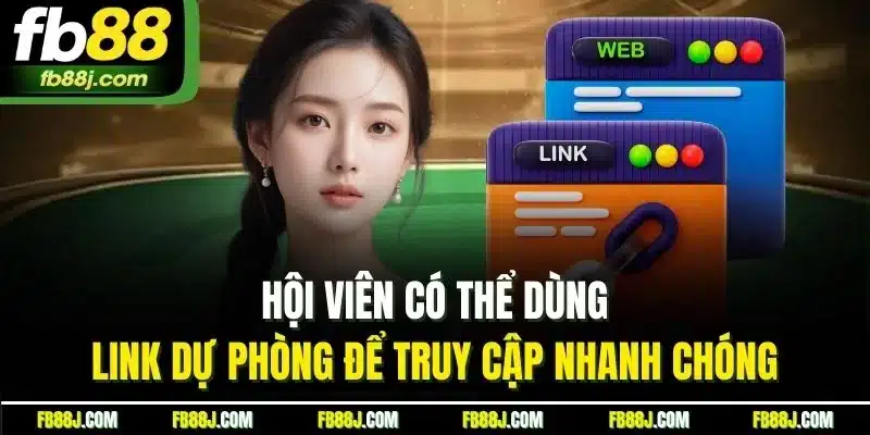 Hội viên có thể dùng link dự phòng để truy cập nhanh chóng