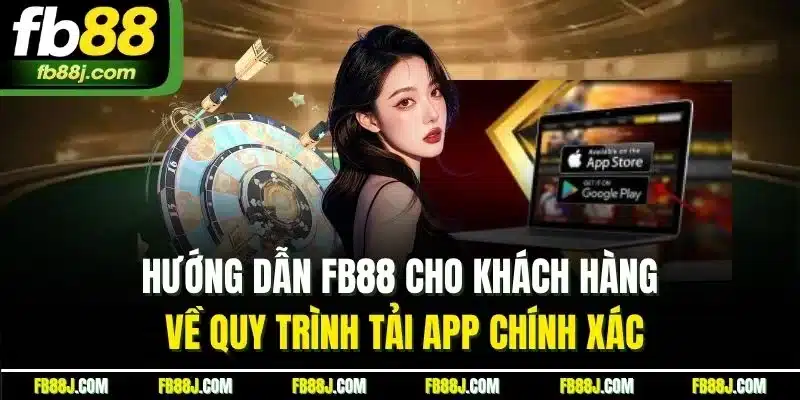 Hướng dẫn FB88 cho khách hàng về quy trình tải app chính xác