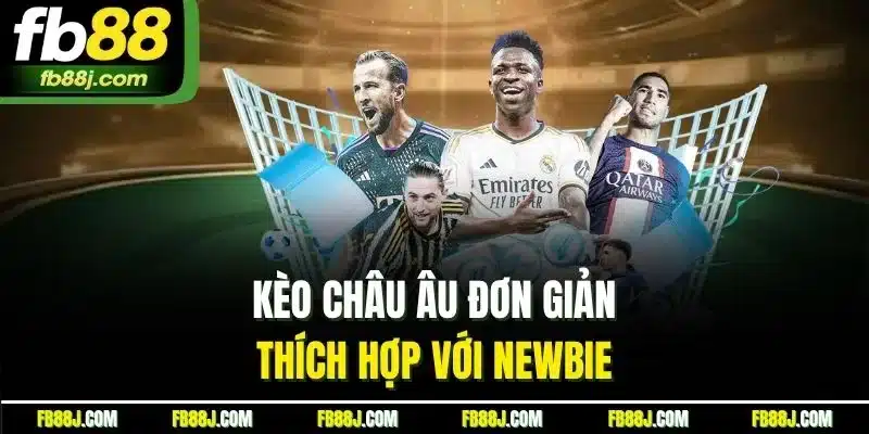 Kèo châu Âu đơn giản thích hợp với newbie 