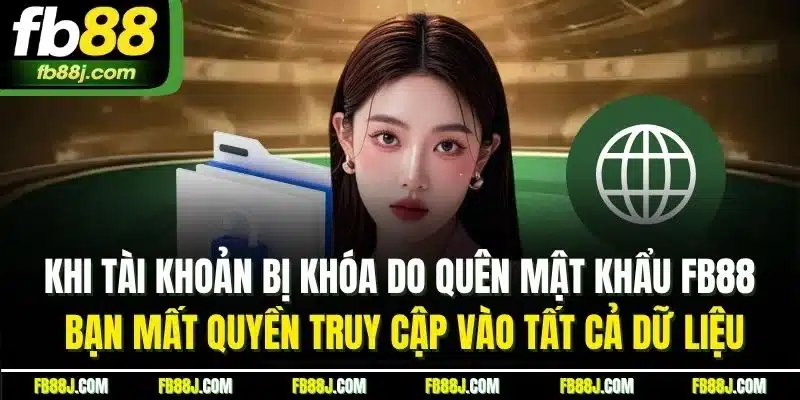 Khi tài khoản bị khóa do quên mật khẩu FB88 bạn mất quyền truy cập vào tất cả dữ liệu