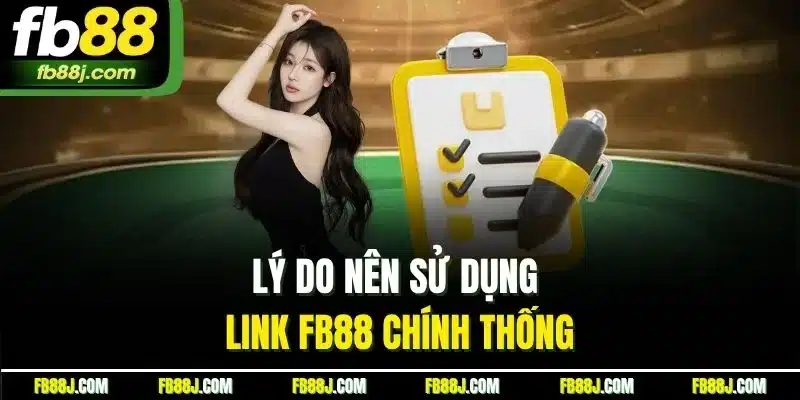 Lý do nên sử dụng link FB88 chính thống