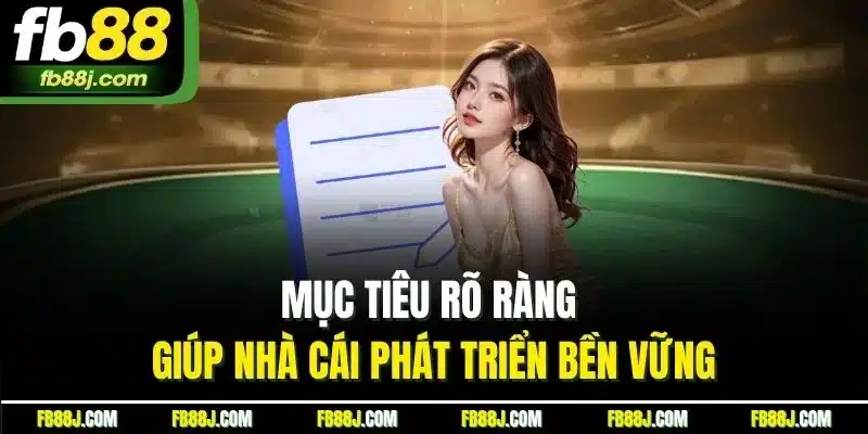 Mục tiêu rõ ràng giúp nhà cái phát triển bền vững