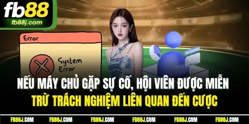 Nếu máy chủ gặp sự cố, hội viên được miễn trừ trách nghiệm liên quan đến cược