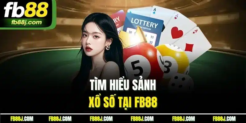 Tìm hiểu sảnh xổ số tại FB88 