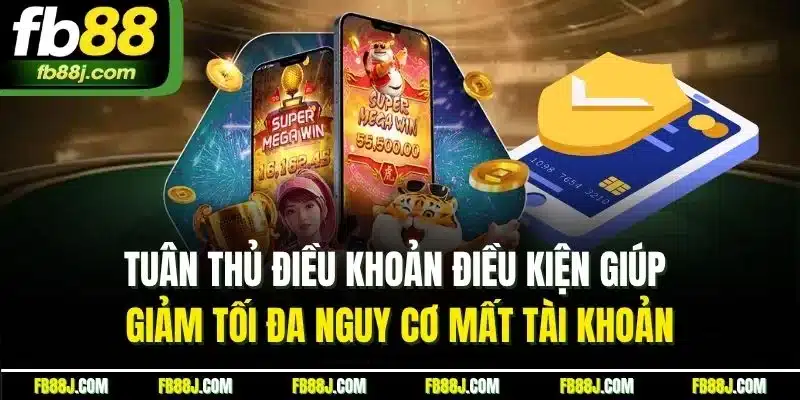 Tuân thủ điều khoản điều kiện giúp giảm tối đa nguy cơ mất tài khoản