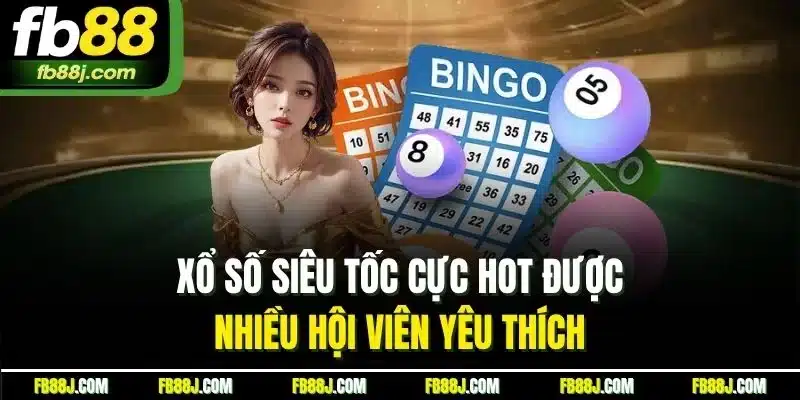 Xổ số siêu tốc cực hot được nhiều hội viên yêu thích 